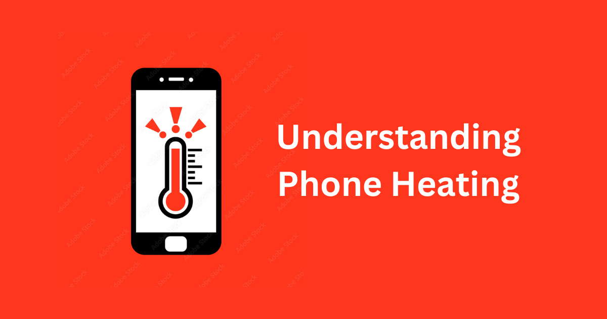 Understanding Phone Heating