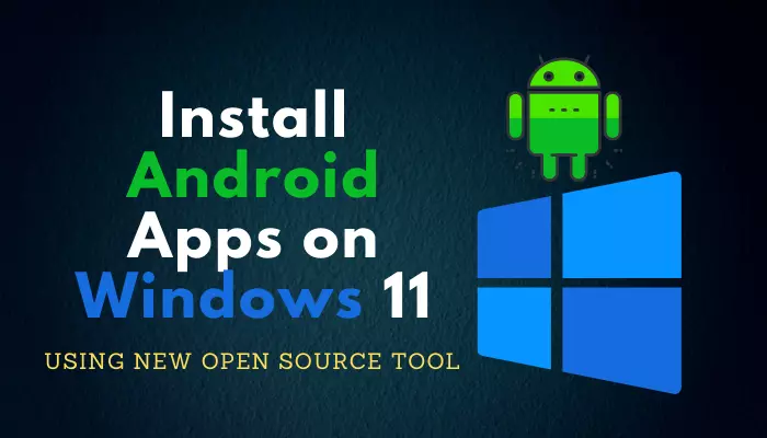 How to Install Android Apps on Windows 11 With New Open Source Tool ...