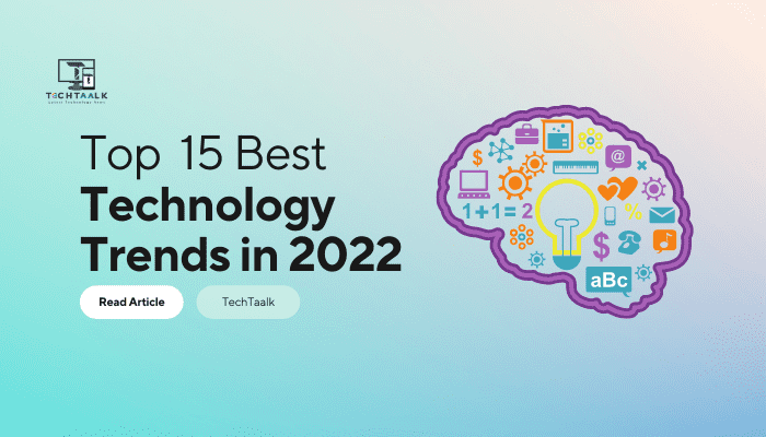 Top 15 Best Technology Trends 2022 - Tech Taalk