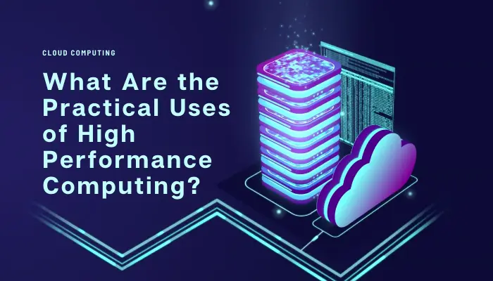 What Are The Practical Uses Of High-Performance Computing? | Tech Taalk