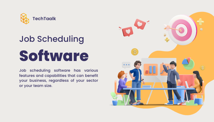 What Job Scheduling Software Can Do for Your Company - Tech Taalk